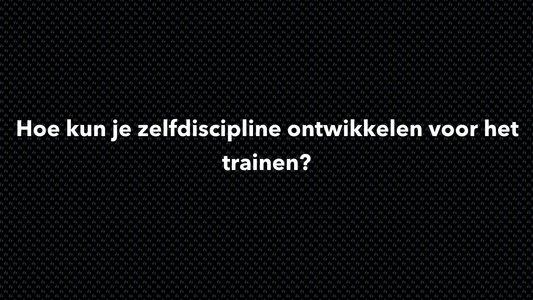 Hoe kun je zelfdiscipline ontwikkelen voor het trainen? - VOLNUTRITION