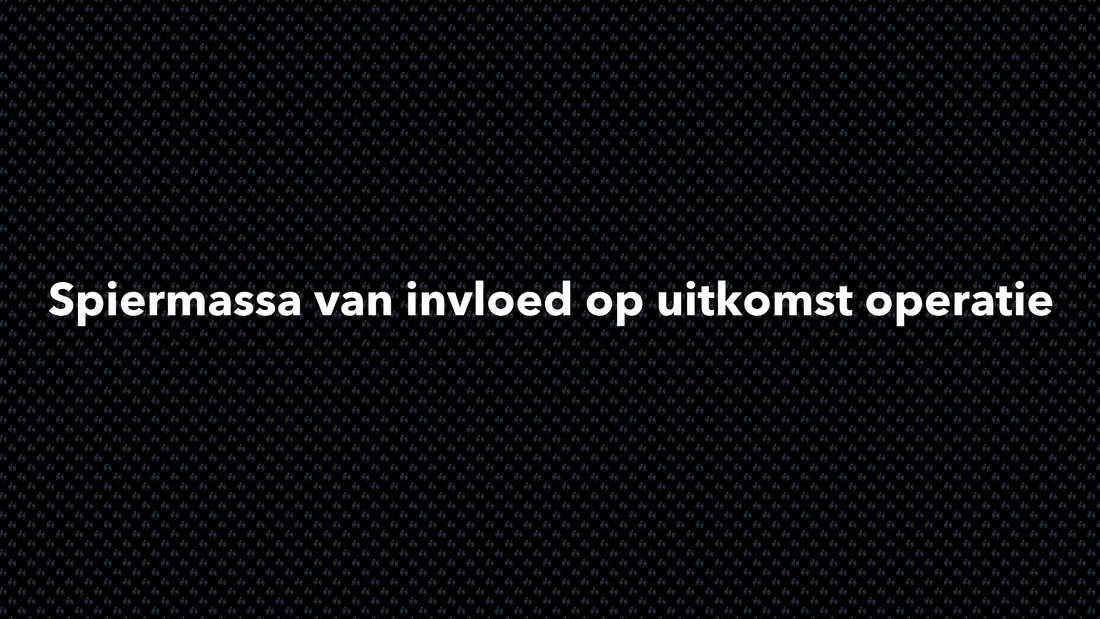 Spiermassa van invloed op uitkomst operatie - VOLNUTRITION